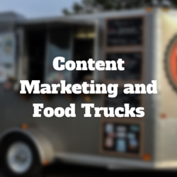 Content Marketing: If Content is Food, Then Think Like a Food Truck Owner