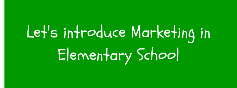 let's introduce marketing in elementary school
