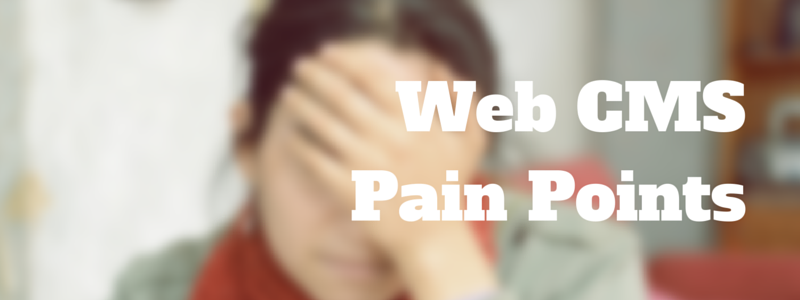 web cms pain points
